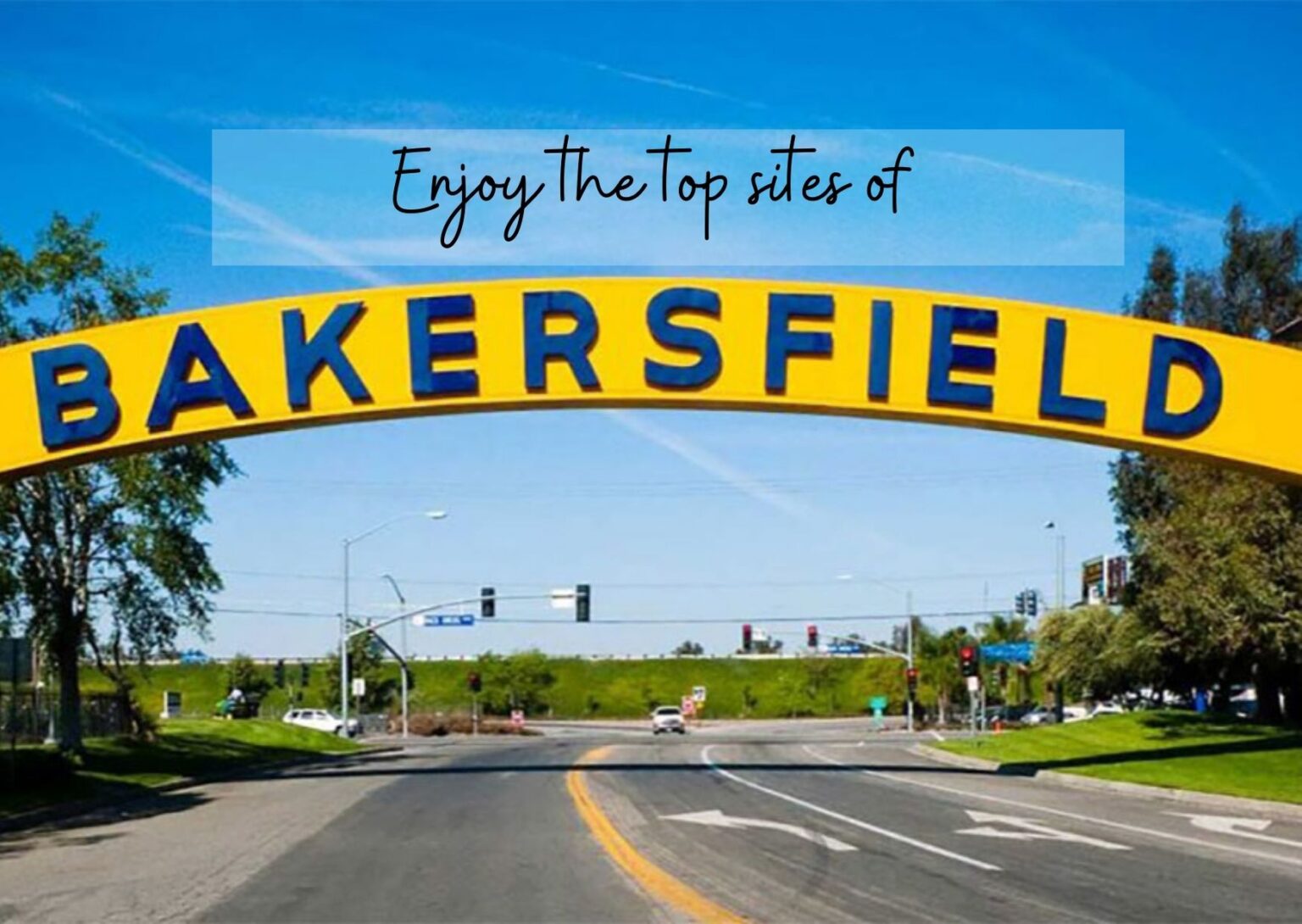 best places to visit in bakersfield ca