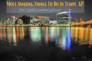 Most Amazing Things To Do In Tempe, Az!
