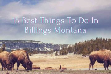 15 Best Things To Do In Billings Montana