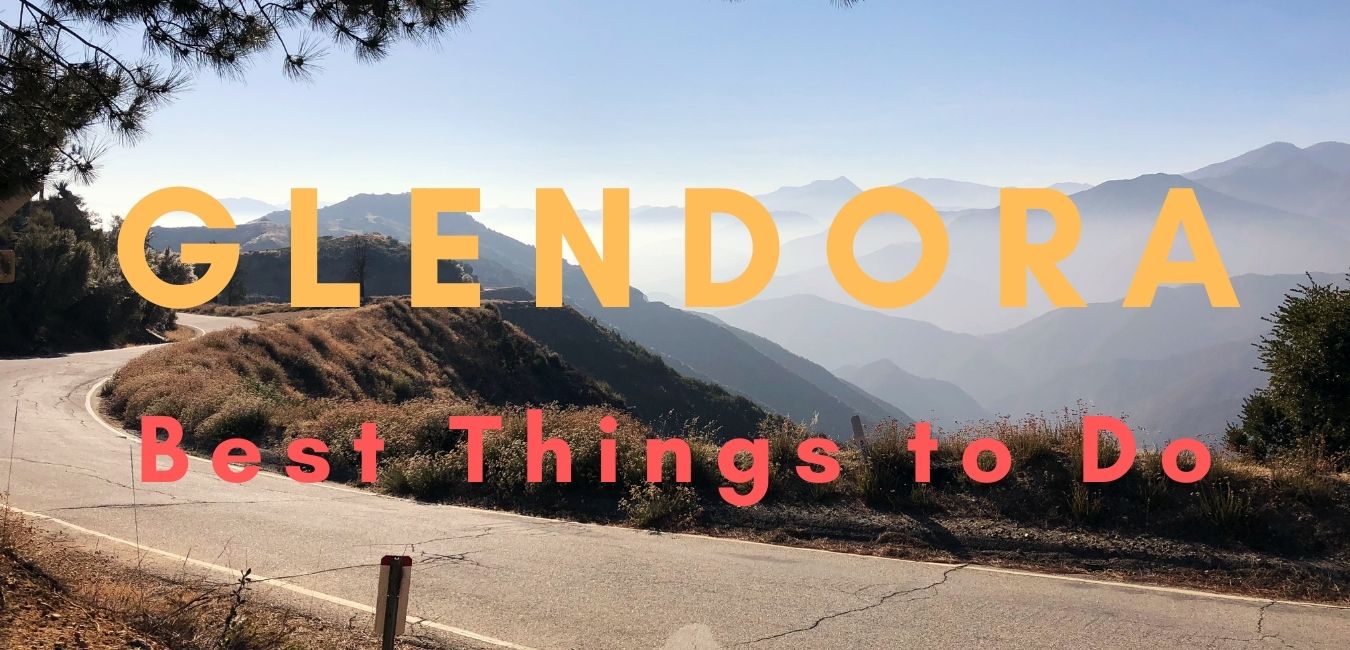 Best Things To Do In Glendora (Ca)