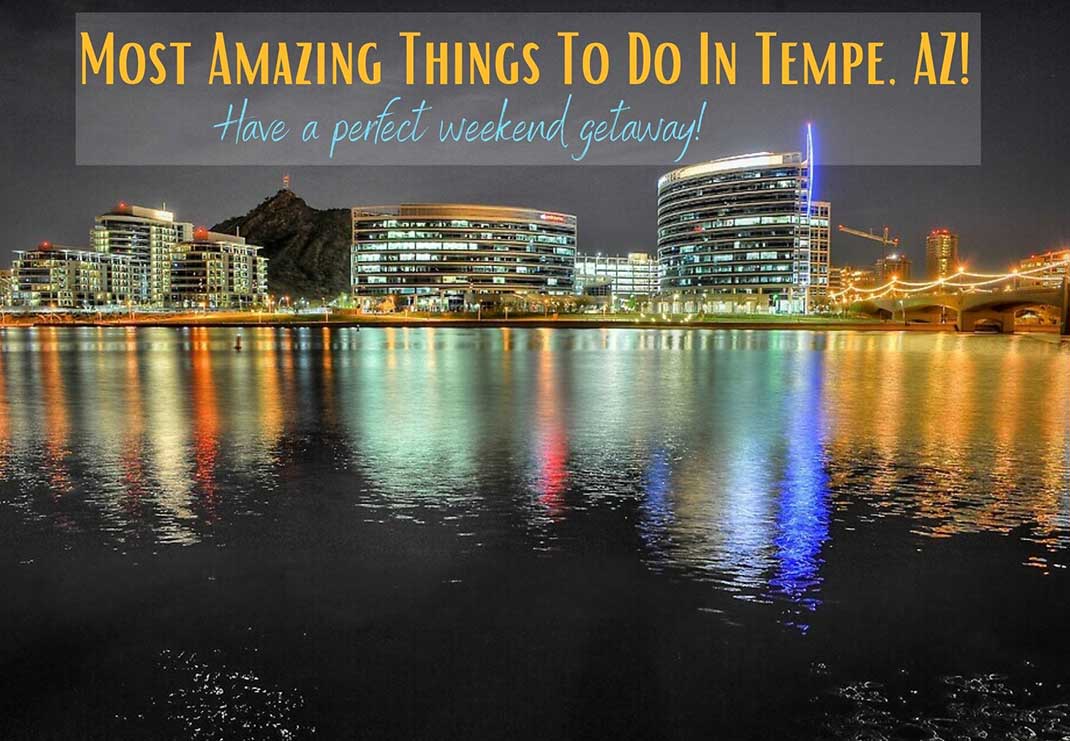 Most Amazing Things To Do In Tempe, AZ!