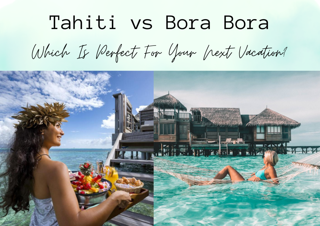 Tahiti Vs Bora Bora: Which Is For Your Next Vacation? 2024