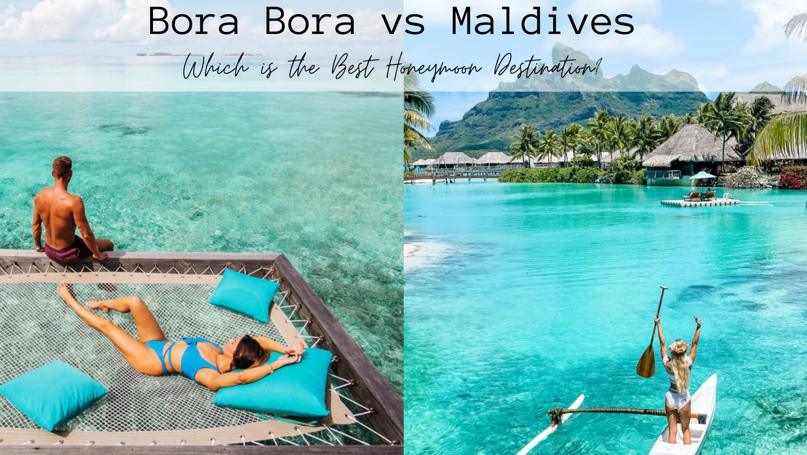 Bora Bora or the Maldives: Which is the Best Honeymoon Destination