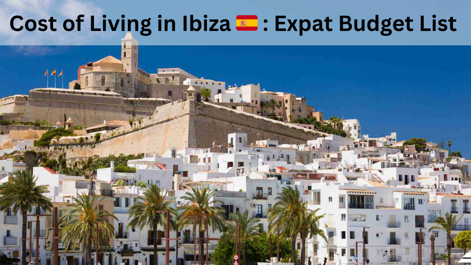 Cost of Living in Ibiza: [year] Expat Budget List (Rent, Transportation, Finances)