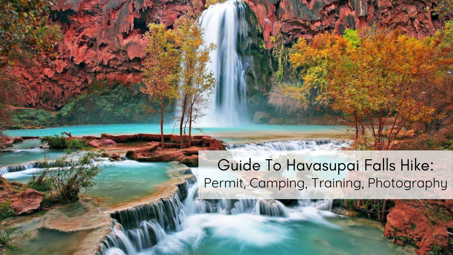 Guide To Havasupai Falls Hike Permit, Camping, Training, Photography